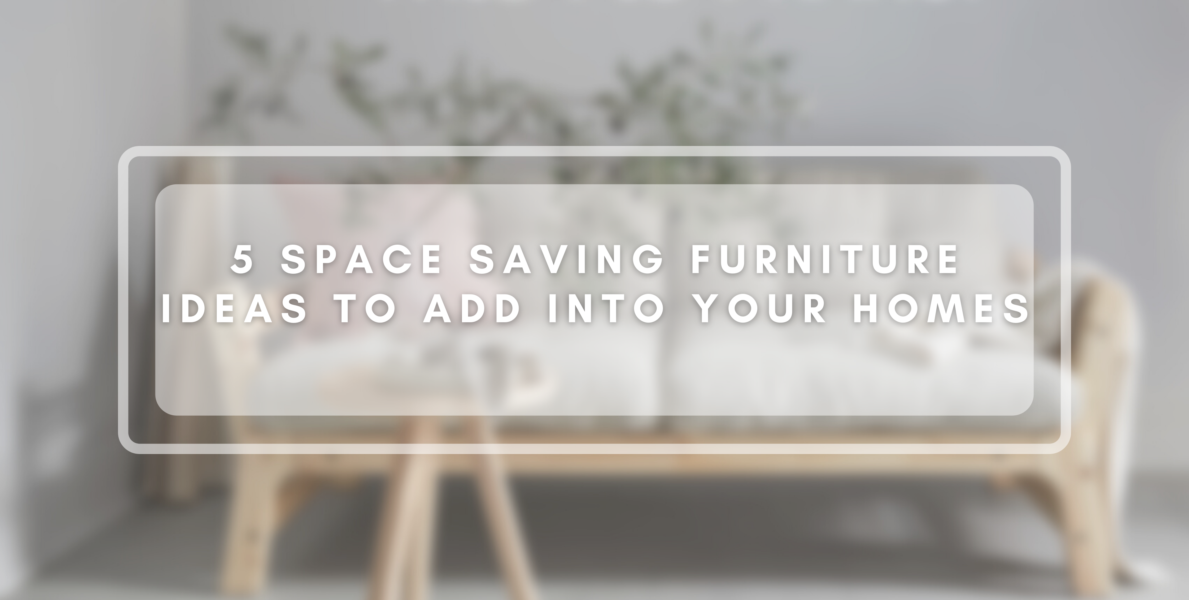 Space Saving Furniture Ideas for your Home